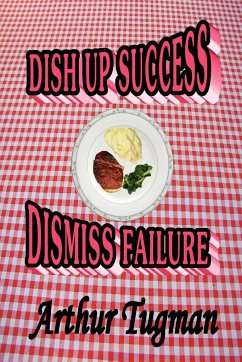 Dish Up Sucess Dismiss Failure - Tugman, Arthur