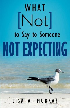 What Not to Say to Someone Not Expecting - Murray, Lisa A.