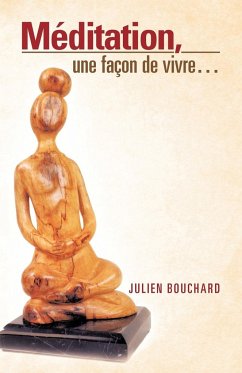 Meditation, Une Facon de Vivre... - Bouchard, Julien