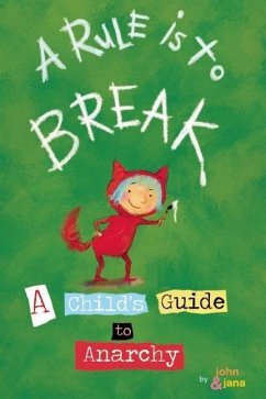 A Rule Is to Break: A Child's Guide to Anarchy - Seven, John; Christy, Jana