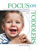 Focus on Toddlers: How-Tos and What-To-DOS When Caring for Toddlers and Twos