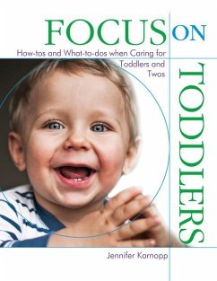 Focus on Toddlers: How-Tos and What-To-DOS When Caring for Toddlers and Twos - Karnopp, Jennifer