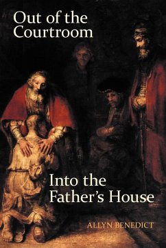 Out of the Courtroom, Into the Father's House - Benedict, Allyn