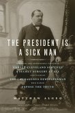 The President Is a Sick Man: Wherein the Supposedly Virtuous Grover Cleveland Survives a Secret Surgery at Sea and Vilifies the Courageous Newspape