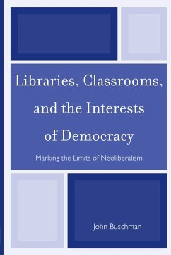 Libraries, Classrooms, and the Interests of Democracy - Buschman, John