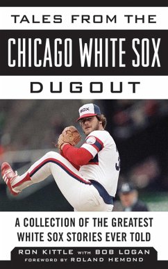 Tales from the Chicago White Sox Dugout - Kittle, Ron; Logan, Bob
