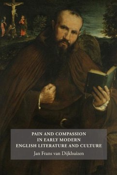 Pain and Compassion in Early Modern English Literature and Culture - Dijkhuizen, Jan Frans Van