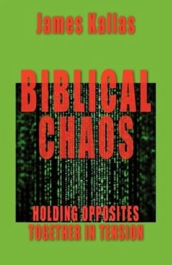 Biblical Chaos: Holding Opposites Together in Tension - Kallas, James