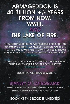 Armageddon is 40 Billion +/- Years from Now, WWIII, and the Lake of Fire. - Lotegeluaki, Stanley O.