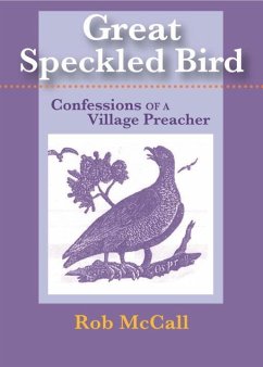 Great Speckled Bird: Confessions of a Village Preacher - McCall, Rob