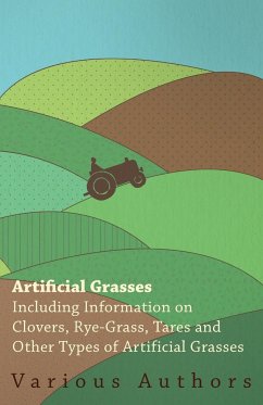 Artificial Grasses - Including Information on Clovers, Rye-grass, Tares and Other Types of Artificial Grasses - Various