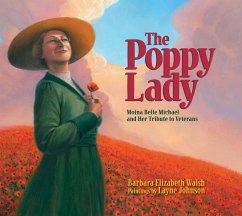 The Poppy Lady: Moina Belle Michael and Her Tribute to Veterans - Walsh, Barbara E.