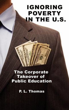 Ignoring Poverty in the U.S. the Corporate Takeover of Public Education (Hc) - Thomas, P. L.