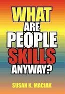 What Are People Skills, Anyway ? - Maciak, Susan K.