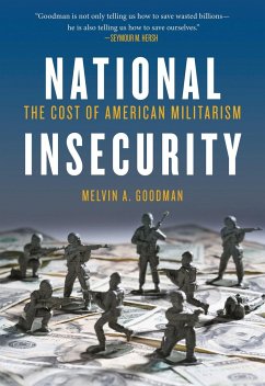 National Insecurity: The Cost of American Militarism - Goodman, Melvin A.