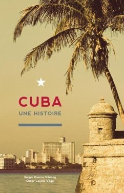 Cuba: Une Histoire - Guerra-Vilaboy, Sergio; Loyola-Vega, Oscar
