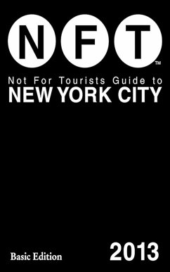 Not for Tourists Guide to New York City 2013 - Not For Tourists