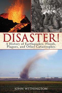 Disaster!: A History of Earthquakes, Floods, Plagues, and Other Catastrophes - Withington, John