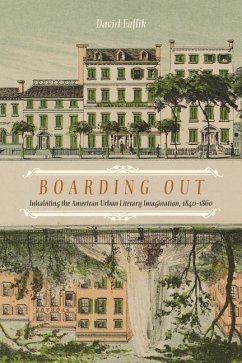 Boarding Out: Inhabiting the American Urban Literary Imagination, 1840-1860 - Faflik, David