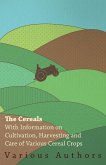 The Cereals - With Information on Cultivation, Harvesting and Care of Various Cereal Crops
