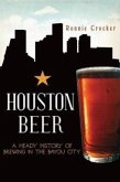Houston Beer:: A Heady History of Brewing in the Bayou City