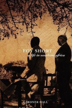 Foy Short, a Life in Southern Africa - Hall, Gardner S.