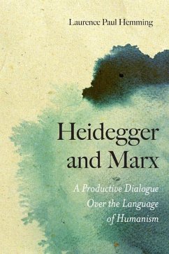 Heidegger and Marx: A Productive Dialogue Over the Language of Humanism - Hemming, Laurence Paul