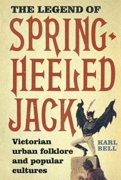 The Legend of Spring-Heeled Jack: Victorian Urban Folklore and Popular Cultures - Bell, Karl