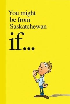 You Might Be from Saskatchewan If.... - Demmans, Carson; Sylvestre, Jason