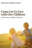 Come Let Us Live with Our Children: The Basis for Our Children's Education