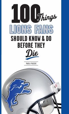 100 Things Lions Fans Should Know & Do Before They Die - Pasche, Paula