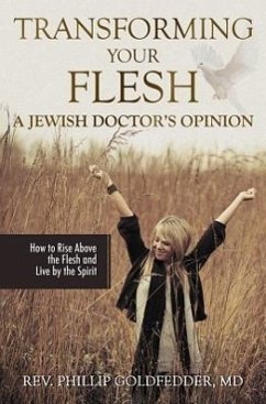 Transforming Your Flesh: A Jewish Doctor's Opinion - Goldfedder, Phillip