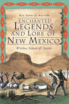 Enchanted Legends and Lore of New Mexico - de Aragón, Ray John