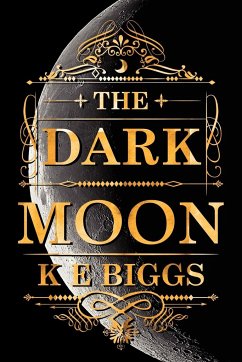 The Dark Moon - Biggs, K. E.