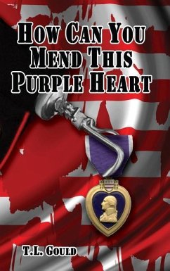 How Can You Mend This Purple Heart? - Gould, T L