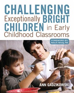 Challenging Exceptionally Bright Children in Early Childhood Classrooms - Gadzikowski, Ann