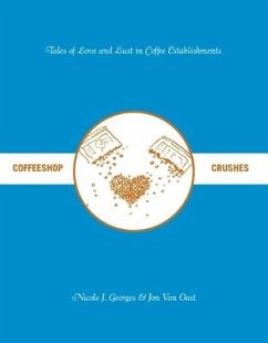 Coffeeshop Crushes: Tales of Love and Lust in Coffee Establishments - Oast, Jon van; Georges, Nicole J.