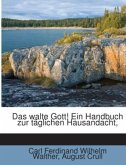 Das Walte Gott!: Ein Handbuch Zur Täglichen Hausandacht...