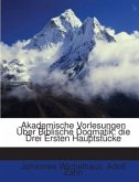 Akademische Vorlesungen Über Biblische Dogmatik: Die Drei Ersten Hauptstücke