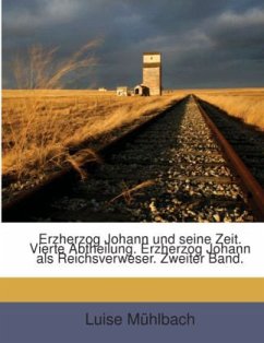 Erzherzog Johann Und Seine Zeit: Erzherzog Johann Als Reichsverweser - Mühlbach, Luise