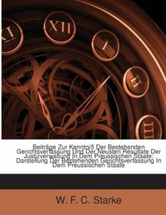 Beiträge Zur Kenntniß Der Bestehenden Gerichtsverfassung Und Der Neusten Resultate Der Justizverwaltung In Dem Preussisc