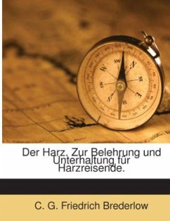 Der Harz: Zur Belehrung Und Unterhaltung Für Harzreisende... - C. G. Friedrich Brederlow