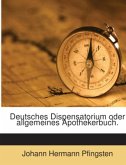 Deutsches Dispensatorium Oder Allgemeines Apothekerbuch