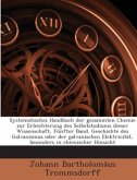 Systematisches Handbuch Der Gesammten Chemie: Zur Erleichterung Des Selbststudiums Dieser Wissenschaft. Geschichte Des G Systematisches Handbuch Der Gesammten Chemie: Zur Erleichterung Des Selbststudiums Dieser Wissenschaft. Geschichte Des G