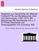 Regesten zur Geschichte der Mainzer Erzbischöfe von Bonifatius bis Uriel von Gemmingen, 742?-1514. Mit Benutzung des Nac