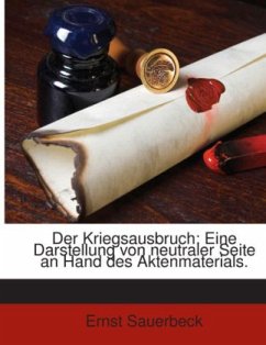 Cover Der Kriegsausbruch: Eine Darstellung Von Neutraler Seite An Hand Des Aktenmaterials...