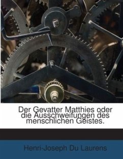 Der Gevatter Matthies Oder Die Ausschweifungen Des Menschlichen Geistes, Volume 3...