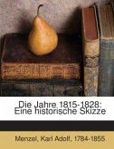 Die Jahre 1815-1828 [i. e. achtzehnhundertfünfzehn - achtzehnhundeertachtundzwanzig] : Eine historische Skizze