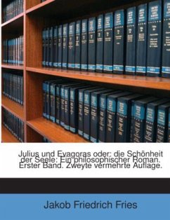 Julius Und Evagoras Oder: Die Schönheit Der Seele: Ein Philosophischer Roman, Volume 1... - Fries, Jakob Friedrich