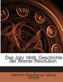 Das Jahr 1848: Geschichte Der Wiener Revolution, Volume 1...